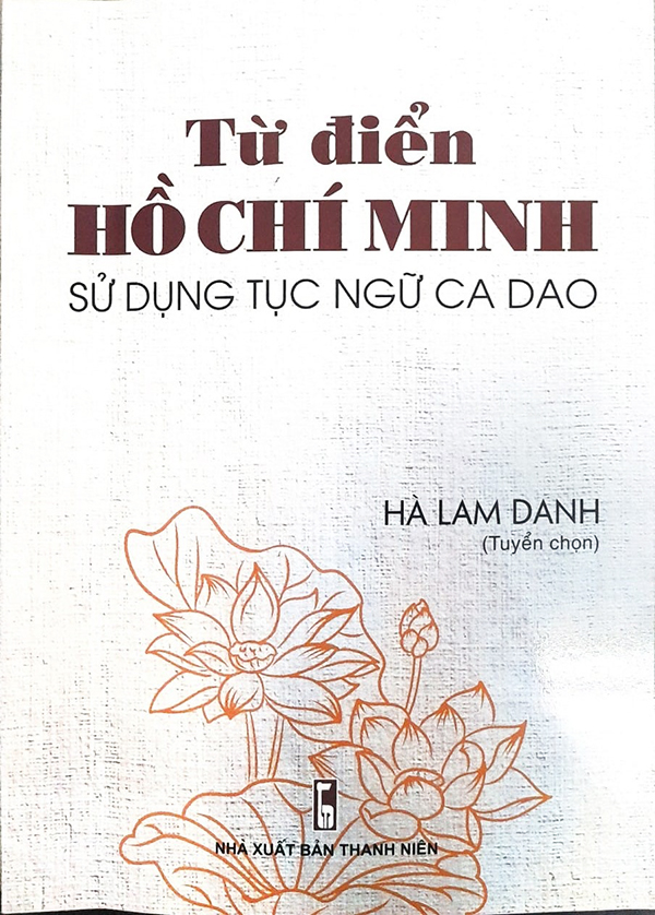 Từ điển Hồ Chí Minh sử dụng tục ngữ, ca dao do ông Hà Lam Danh biên soạn, NXB Thanh Niên ấn hành năm 2022
