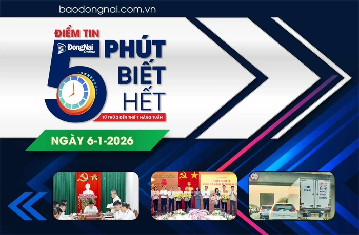 Điểm tin ‘5 phút biết hết’ sáng 6-1: Đồng Nai nằm trong top 5 địa phương thu ngân sách đạt từ 100 ngàn tỷ đồng
