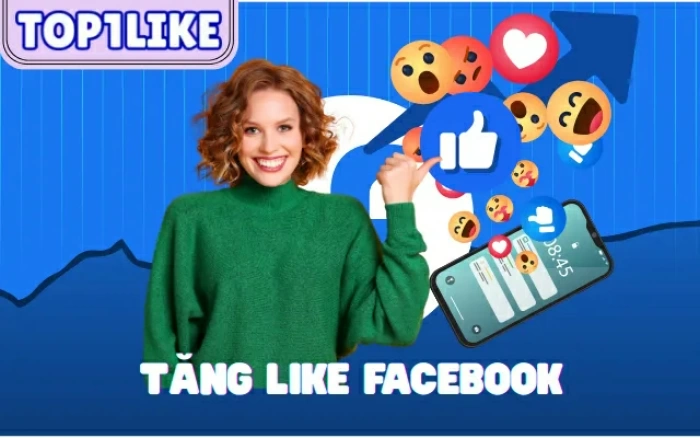 Top1like.com đồng hành cùng người dùng trong nhu cầu tăng like Facebook
