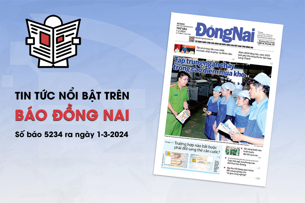 Tin tức nổi bật trên Báo Đồng Nai ra ngày 1-3-2024