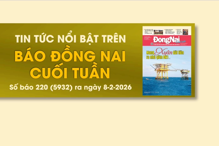 Tin tức nổi bật trên Báo Đồng Nai cuối tuần ra ngày 8-2-2026