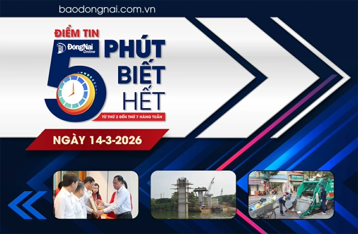 Điểm tin ‘5 phút biết hết’ sáng 14-3: Đồng Nai quyết tâm không để vốn đầu tư công chờ dự án