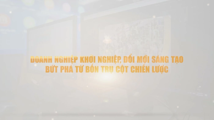 Doanh nghiệp khởi nghiệp, đổi mới sáng tạo - Bứt phá từ bốn trụ cột chiến lược