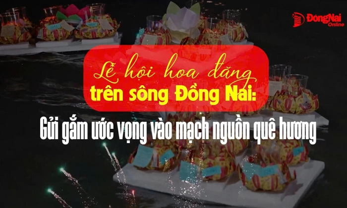 Lễ hội hoa đăng trên sông Đồng Nai: Gửi gắm ước vọng vào mạch nguồn quê hương