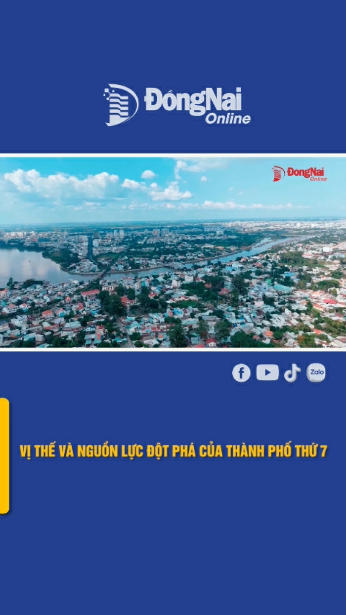 Đồng Nai: Vị thế và nguồn lực đột phá của Thành phố thứ 7