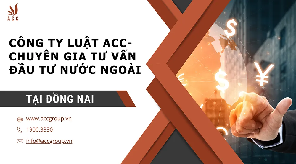 Công ty Luật ACC - Chuyên gia tư vấn đầu tư nước ngoài tại Đồng Nai