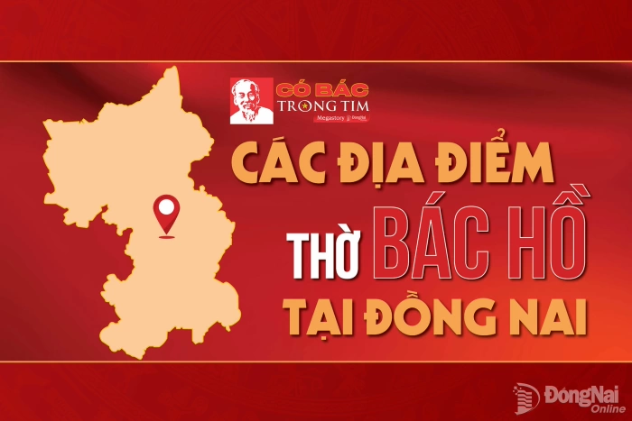 [Megastory] Có Bác trong tim: Các địa điểm thờ Bác Hồ tại Đồng Nai