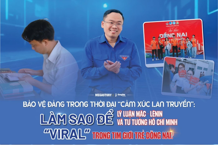 [Loạt Megastory] Bảo vệ Đảng trong thời đại 'cảm xúc lan truyền': Làm sao để lý luận Mác - Lênin và tư tưởng Hồ Chí Minh 'viral' trong tim giới trẻ Đồng Nai? (Kỳ 1)