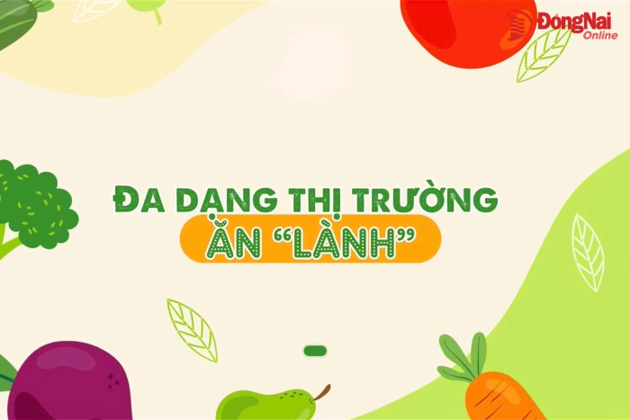 [Video] Đa dạng thị trường ăn “lành”