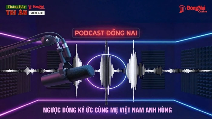 [Chuỗi Podcast] Tháng Bảy tri ân: Ngược dòng ký ức cùng mẹ Việt Nam Anh hùng