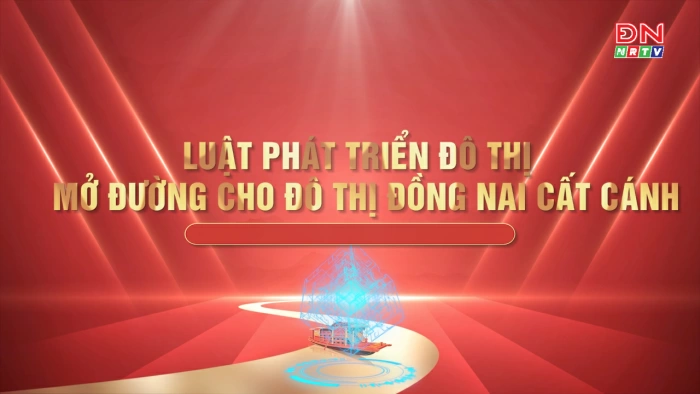 [Video] Luật Phát triển đô thị - mở đường cho đô thị Đồng Nai cất cánh
