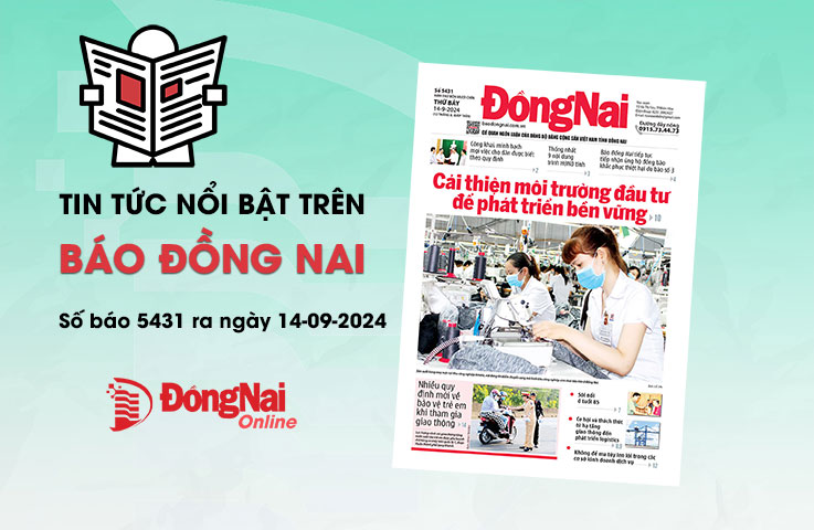 Tin tức nổi bật trên Báo Đồng Nai ra ngày 14-9-2024