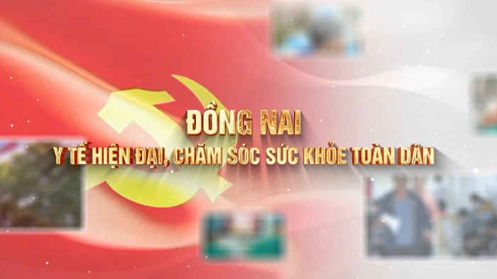Đồng Nai: Y tế hiện đại, chăm sóc sức khỏe toàn dân
