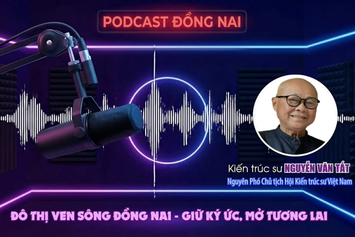[Podcast] Đô thị ven sông Đồng Nai - Giữ ký ức, mở tương lai