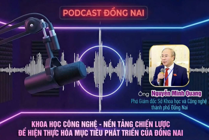 [Podcast] Khoa học công nghệ - nền tảng chiến lược để hiện thực hóa mục tiêu phát triển của Đồng Nai