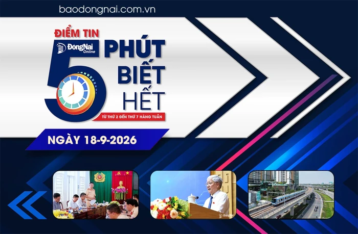 Điểm tin '5 phút biết hết' sáng 18-9: Đồng Nai nhận chuyển giao Bộ học liệu đa phương tiện phục vụ phong trào ‘Bình dân học vụ số’
