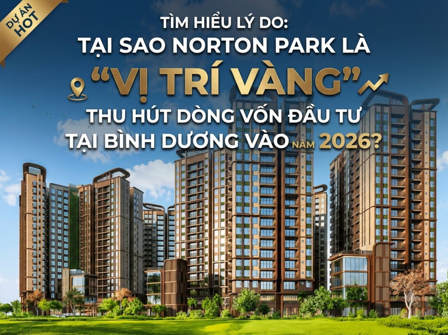 Tại sao Norton Park là "tọa độ vàng" thu hút dòng tiền đầu tư tại TP Hồ Chí Minh Năm 2026?