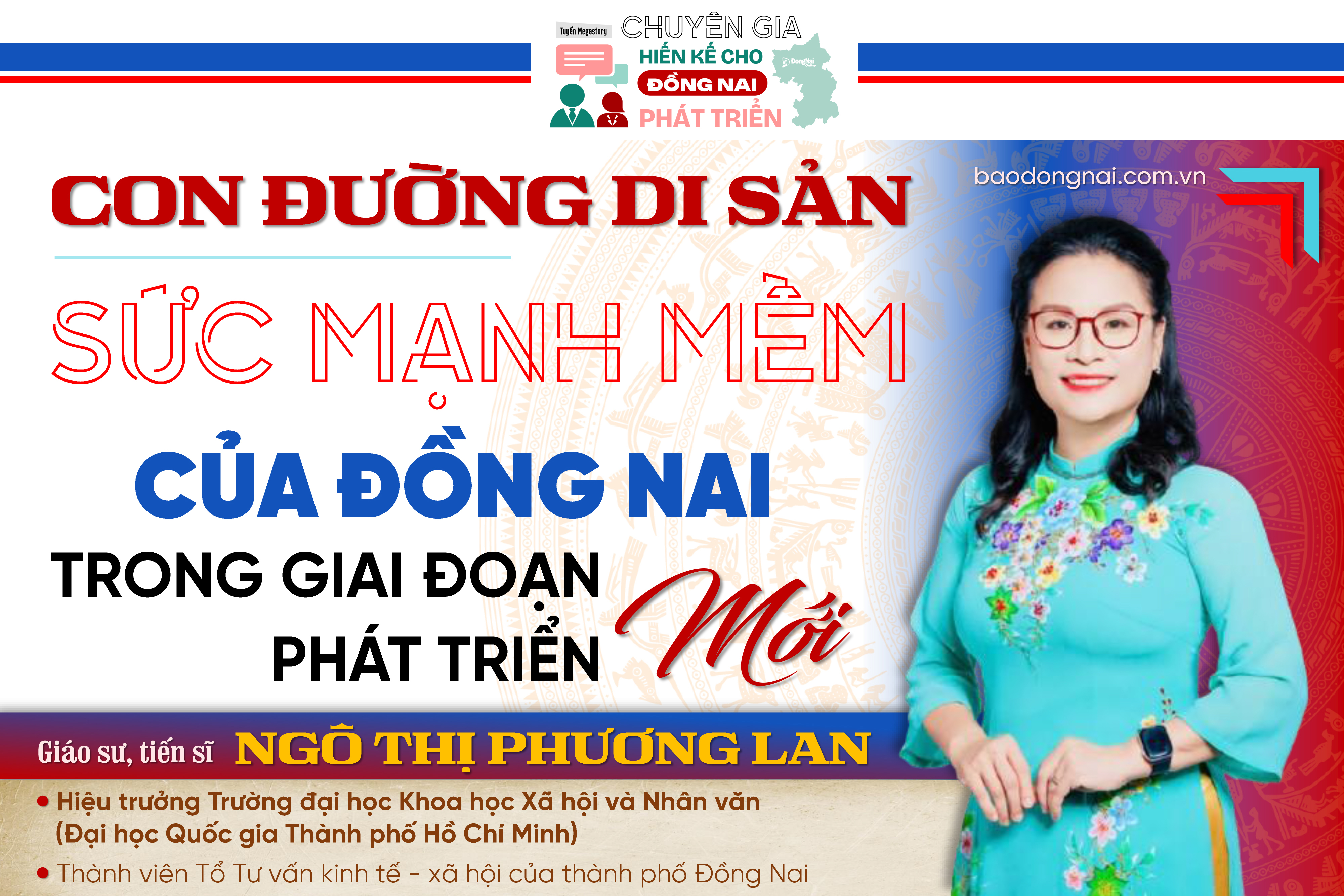 [Tuyến Megastory] Chuyên gia hiến kế cho Đồng Nai phát triển: Con đường di sản - sức mạnh mềm của Đồng Nai trong giai đoạn phát triển mới
