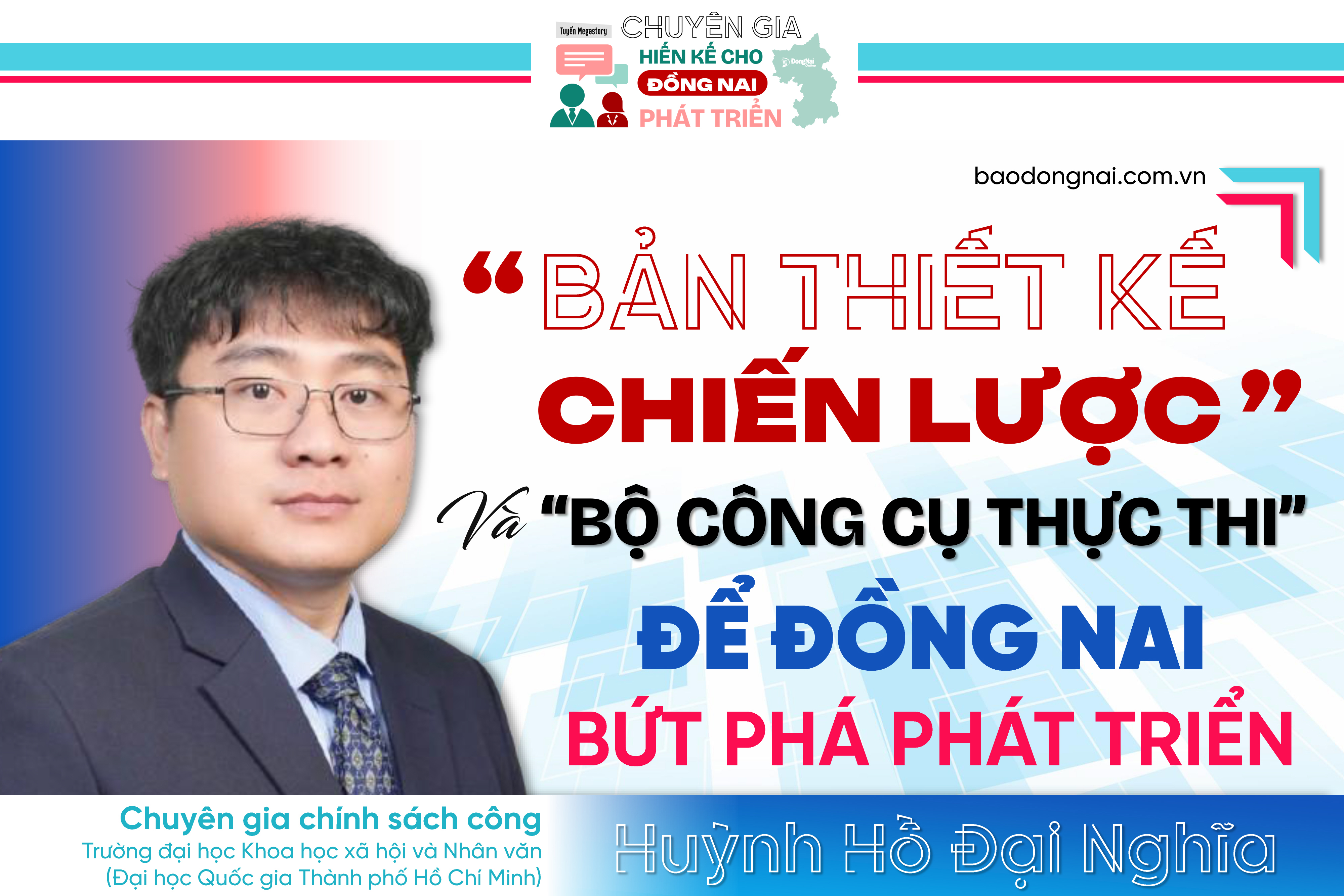 [Tuyến Megastory] Chuyên gia hiến kế cho Đồng Nai phát triển: ‘Bản thiết kế chiến lược’ và ‘bộ công cụ thực thi’ để Đồng Nai bứt phá phát triển