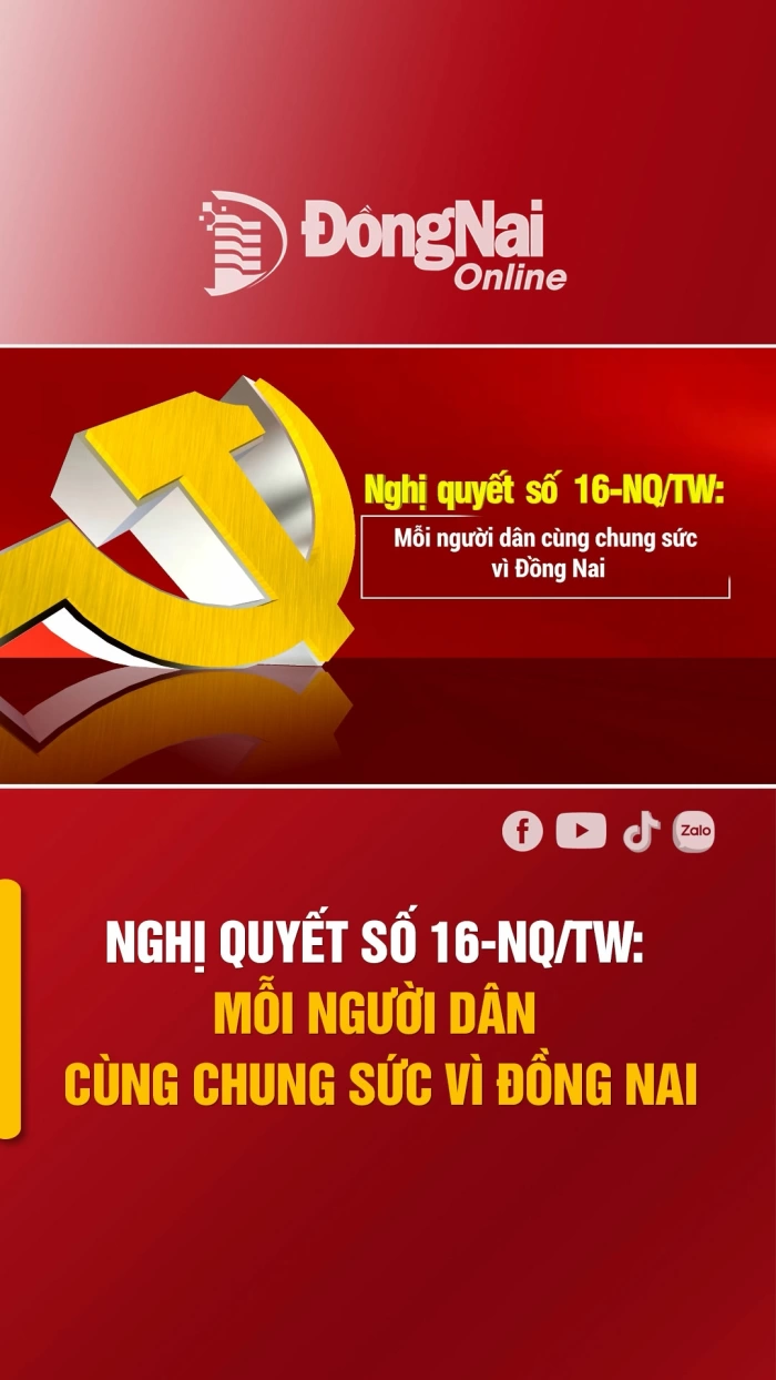 [Short Video] Nghị quyết số 16-NQ/TW: Mỗi người dân cùng chung sức vì Đồng Nai