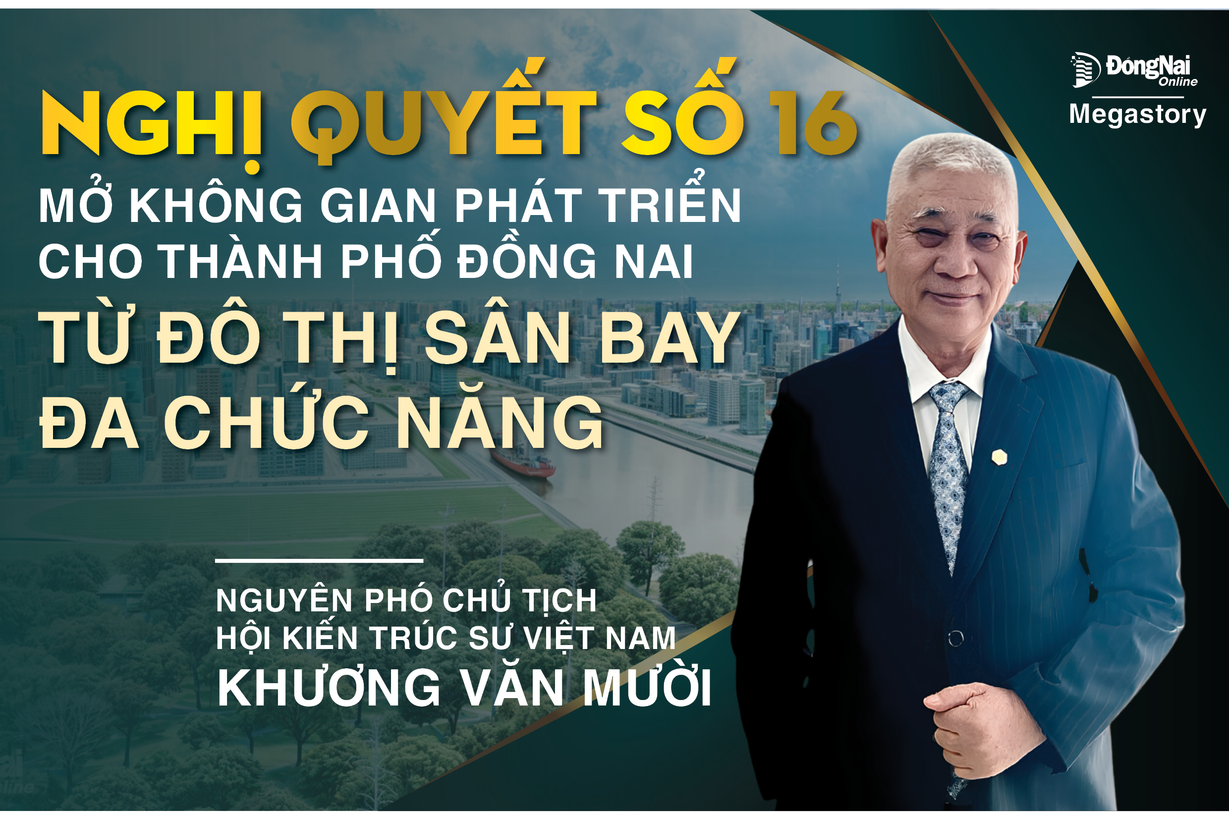 [Tuyến Megastory] Chuyên gia hiến kế cho Đồng Nai phát triển: Nghị quyết số 16 mở không gian phát triển cho thành phố Đồng Nai từ đô thị sân bay đa chức năng