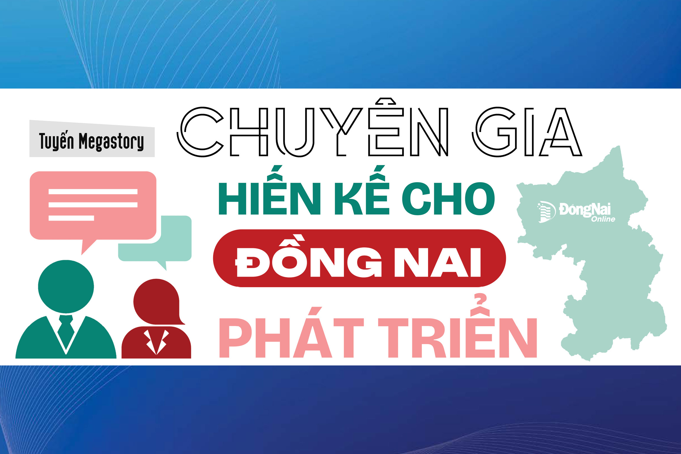 Tuyến Megastory 'Chuyên gia hiến kế cho Đồng Nai phát triển'