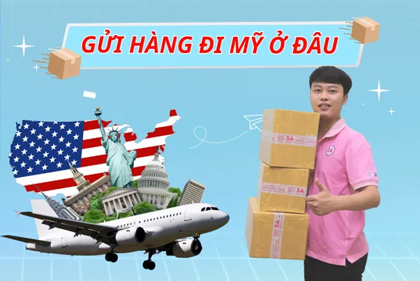 Gửi hàng đi Mỹ ở đâu là uy tín và an toàn nhất?