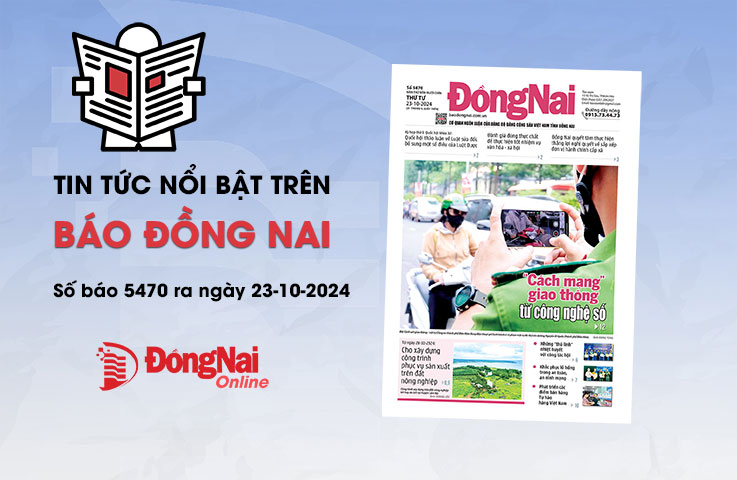 Tin tức nổi bật trên Báo Đồng Nai ra ngày 23-10-2024