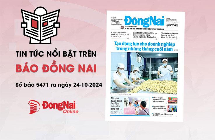 Tin tức nổi bật trên Báo Đồng Nai ra ngày 24-10-2024