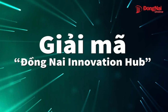 [Video] Giải mã “Đồng Nai Innovation Hub”
