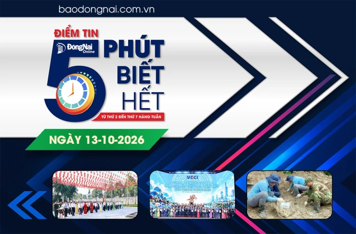 Điểm tin '5 phút biết hết' sáng 13-10: Đồng Nai quyết tâm cao nhất để phấn đấu đạt mức tăng trưởng trên 11%