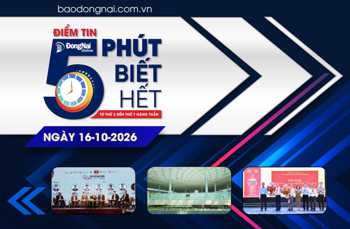 Điểm tin '5 phút biết hết' sáng 16-10: Bộ Ngoại giao và thành phố Đồng Nai tổ chức Hội nghị gặp gỡ doanh nghiệp Hàn Quốc năm 2026