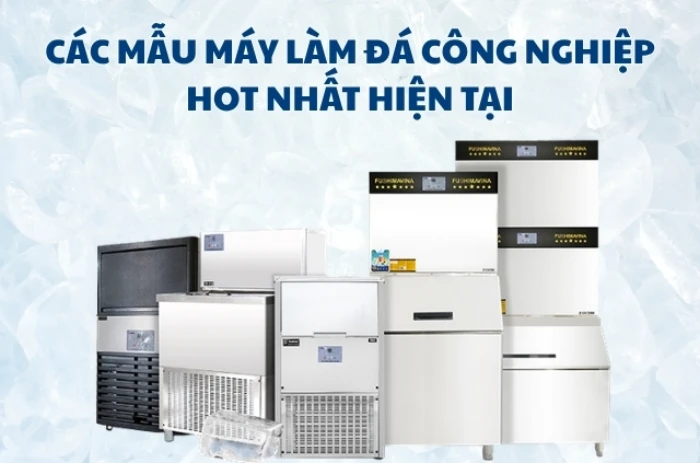 Chia sẻ các mẫu máy làm đá công nghiệp đang hot nhất hiện tại