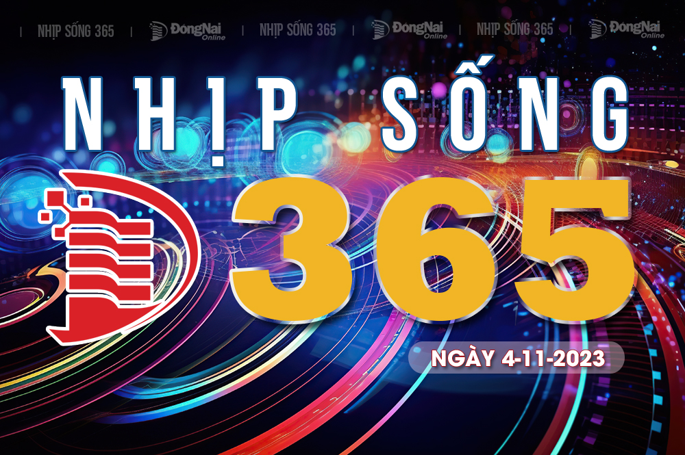 Bản tin truyền hình “Nhịp sống 365” thứ bảy 4-11-2023