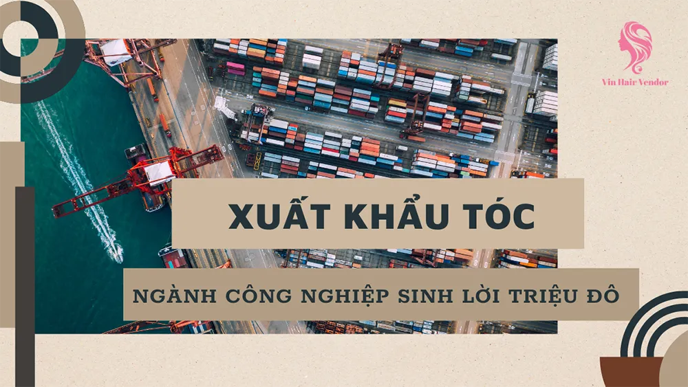 Xuất khẩu tóc - ngành công nghiệp sinh lời triệu đô
